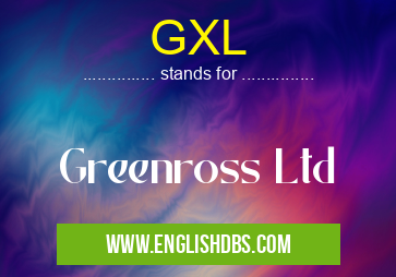 GXL means Greenross Ltd GXL