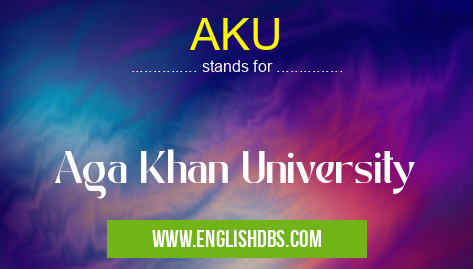 AKU means Aga Khan University AKU