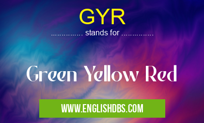 GYR means Green Yellow Red GYR