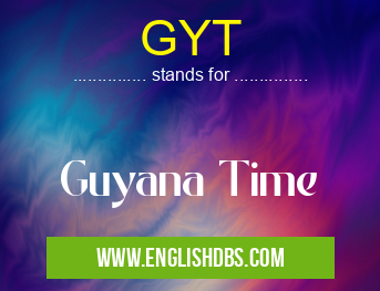 GYT means Guyana Time GYT