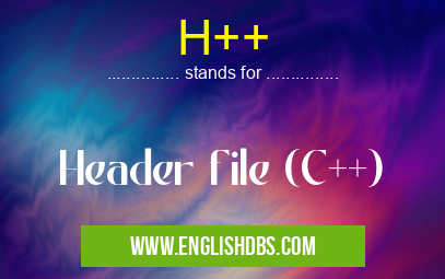 H++ means Header file (C++) H++