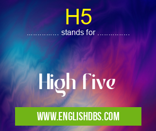 H5 means High five H5