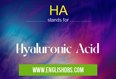 HA means Hyaluronic Acid HA