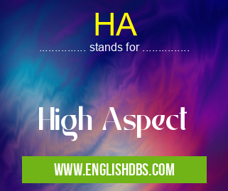 HA means High Aspect HA