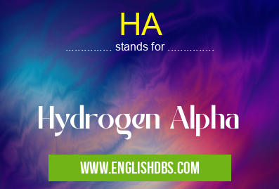 HA means Hydrogen Alpha HA