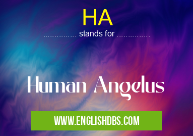 HA means Human Angelus HA