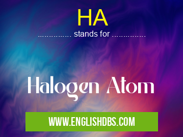 HA means Halogen Atom HA