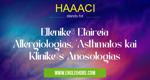 HAAACI means Ellenikē Etaireia Allergiologias, 'Asthmatos kai Klinikēs Anosologias HAAACI