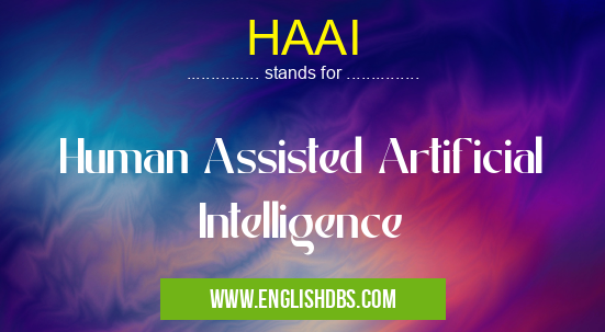 HAAI means Human Assisted Artificial Intelligence HAAI