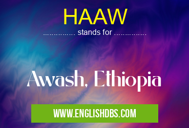 HAAW means Awash, Ethiopia HAAW