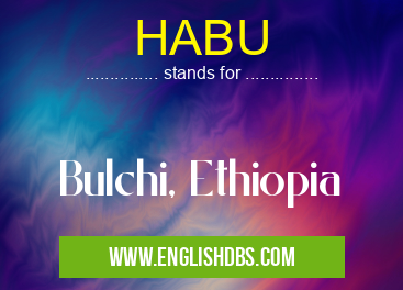 HABU means Bulchi, Ethiopia HABU