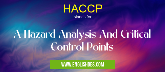 HACCP means A Hazard Analysis And Critical Control Points HACCP