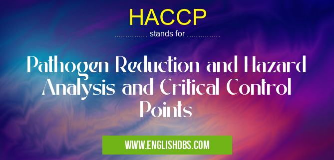 HACCP means Pathogen Reduction and Hazard Analysis and Critical Control Points HACCP