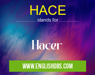 HACE means Hacer HACE