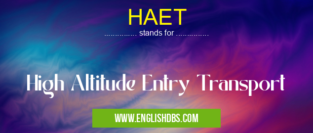 HAET means High Altitude Entry Transport HAET