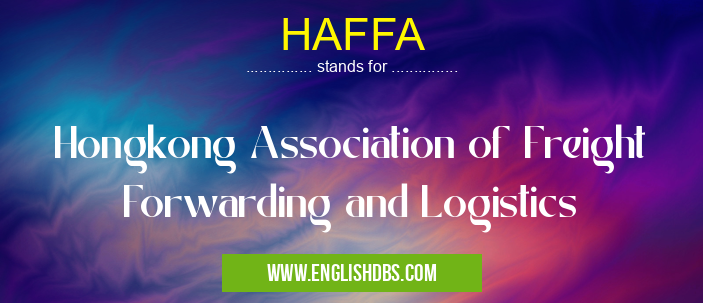 HAFFA means Hongkong Association of Freight Forwarding and Logistics HAFFA
