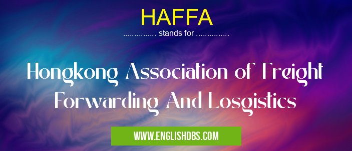 HAFFA means Hongkong Association of Freight Forwarding And Losgistics HAFFA