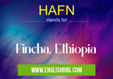 HAFN means Fincha, Ethiopia HAFN