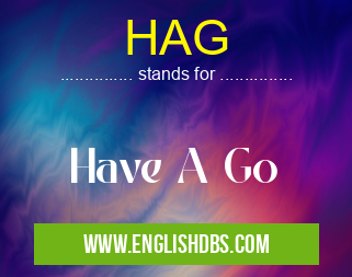 HAG means Have A Go HAG