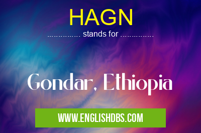 HAGN means Gondar, Ethiopia HAGN