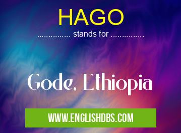 HAGO means Gode, Ethiopia HAGO