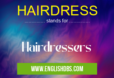 HAIRDRESS means Hairdressers HAIRDRESS