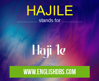 HAJILE means Haji 'le HAJILE