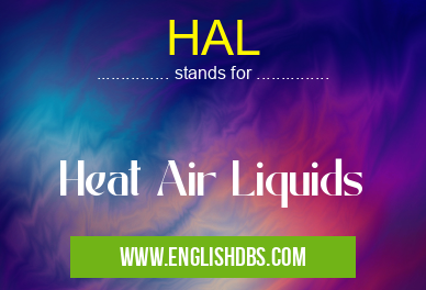 HAL means Heat Air Liquids HAL