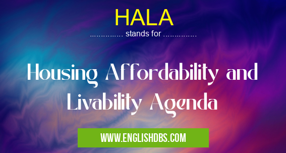 HALA means Housing Affordability and Livability Agenda HALA