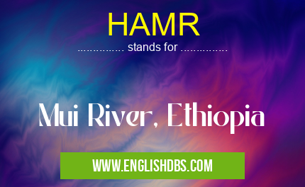 HAMR means Mui River, Ethiopia HAMR