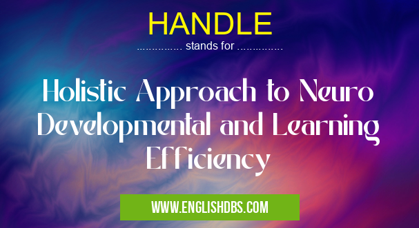 HANDLE means Holistic Approach to Neuro Developmental and Learning Efficiency HANDLE