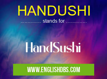 HANDUSHI means HandSushi HANDUSHI