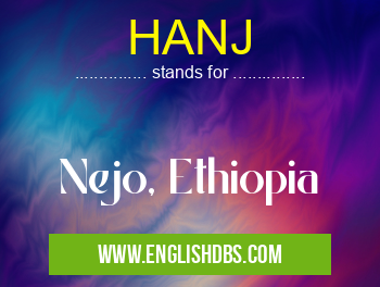 HANJ means Nejo, Ethiopia HANJ