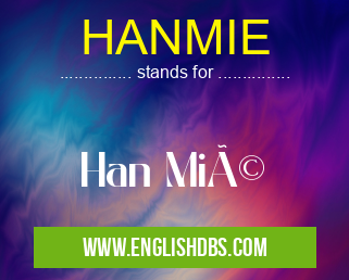 HANMIE means Han Mié HANMIE