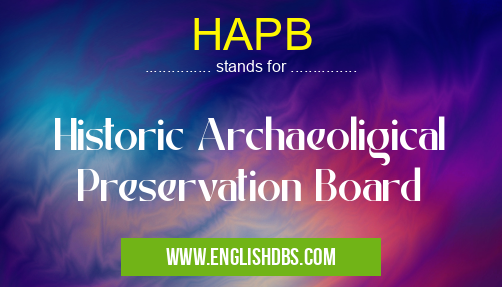 HAPB means Historic Archaeoligical Preservation Board HAPB