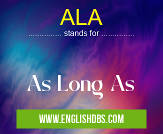 ALA means As Long As ALA
