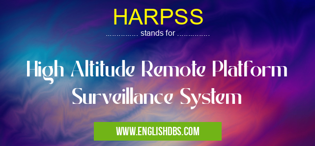 HARPSS means High Altitude Remote Platform Surveillance System HARPSS