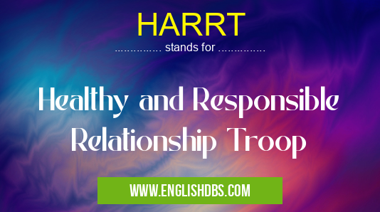 HARRT means Healthy and Responsible Relationship Troop HARRT