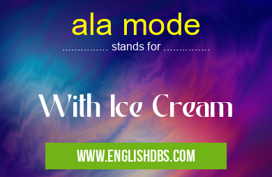ala mode means With Ice Cream ala mode
