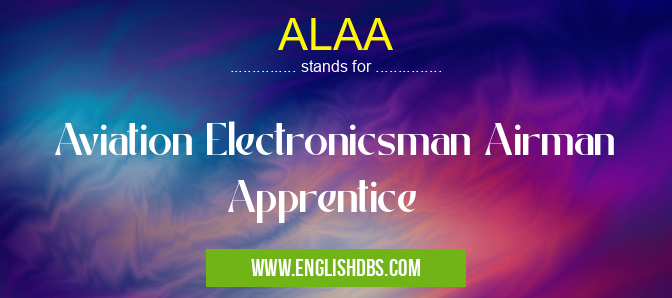 ALAA means Aviation Electronicsman Airman Apprentice ALAA