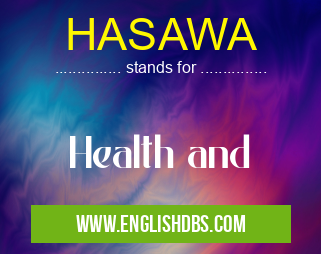 HASAWA means Health and HASAWA