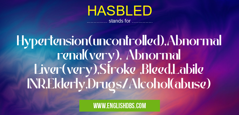 HASBLED means Hypertension(uncontrolled),Abnormal renal(very), Abnormal Liver(very),Stroke ,Bleed,Labile INR,Elderly,Drugs/Alcohol(abuse) HASBLED
