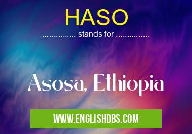 HASO means Asosa, Ethiopia HASO