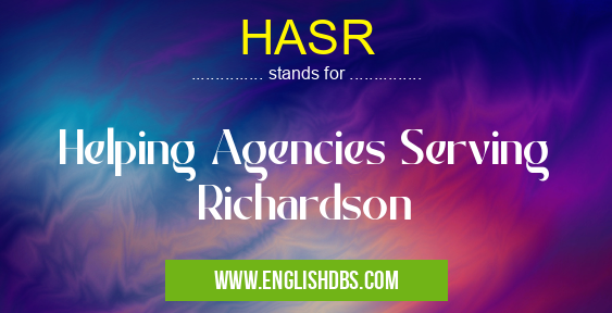 HASR means Helping Agencies Serving Richardson HASR