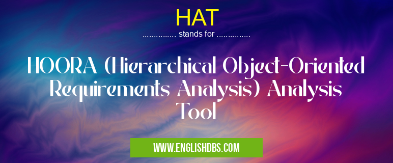 HAT means HOORA (Hierarchical Object-Oriented Requirements Analysis) Analysis Tool HAT