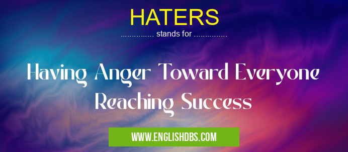 HATERS means Having Anger Toward Everyone Reaching Success HATERS