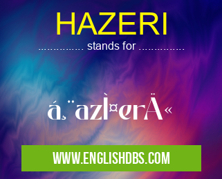 HAZERI means Ḩaz̤erī HAZERI