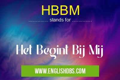 HBBM means Het Begint Bij Mij HBBM