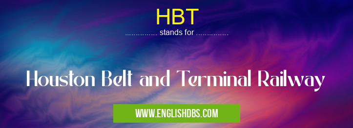 HBT means Houston Belt and Terminal Railway HBT