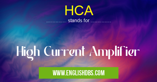 HCA means High Current Amplifier HCA
